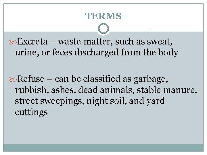 TERMS Excreta – waste matter, such as sweat, urine, or feces discharged from the