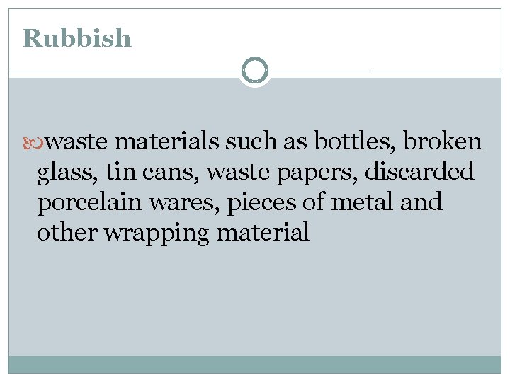Rubbish waste materials such as bottles, broken glass, tin cans, waste papers, discarded porcelain