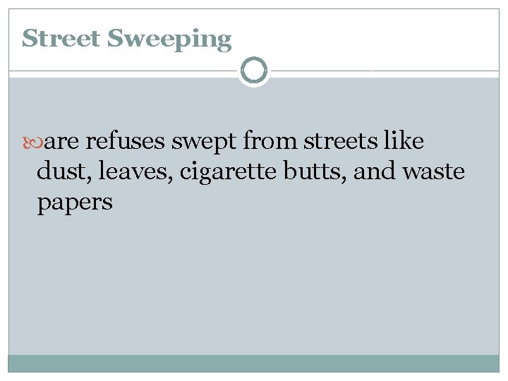 Street Sweeping are refuses swept from streets like dust, leaves, cigarette butts, and waste