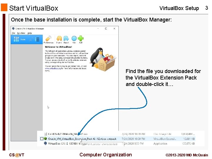 Start Virtual. Box Setup 3 Once the base installation is complete, start the Virtual.