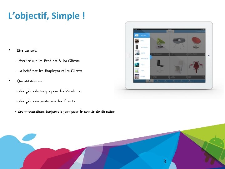 L’objectif, Simple ! • Etre un outil - focalisé sur les Produits & les