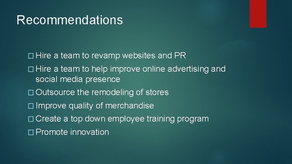 Recommendations � Hire a team to revamp websites and PR � Hire a team