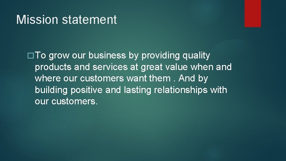 Mission statement � To grow our business by providing quality products and services at