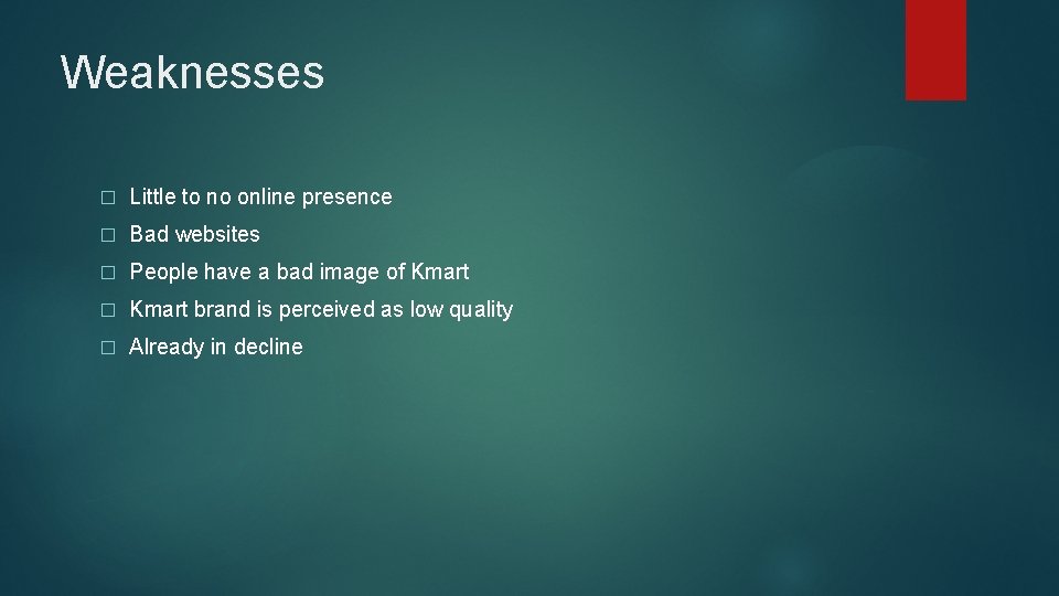 Weaknesses � Little to no online presence � Bad websites � People have a