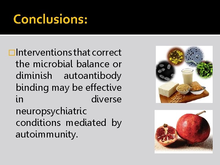 Conclusions: �Interventions that correct the microbial balance or diminish autoantibody binding may be effective