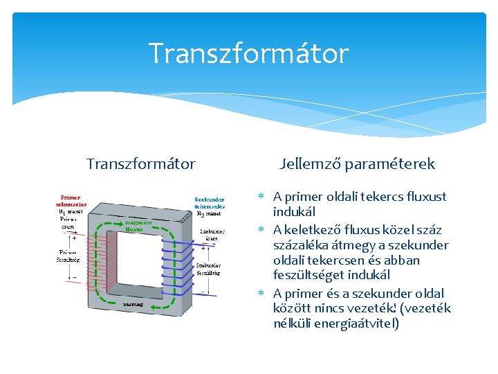 Transzformátor Jellemző paraméterek A primer oldali tekercs fluxust indukál A keletkező fluxus közel százaléka