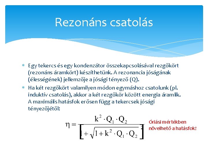 Rezonáns csatolás Egy tekercs és egy kondenzátor összekapcsolásával rezgőkört (rezonáns áramkört) készíthetünk. A rezonancia