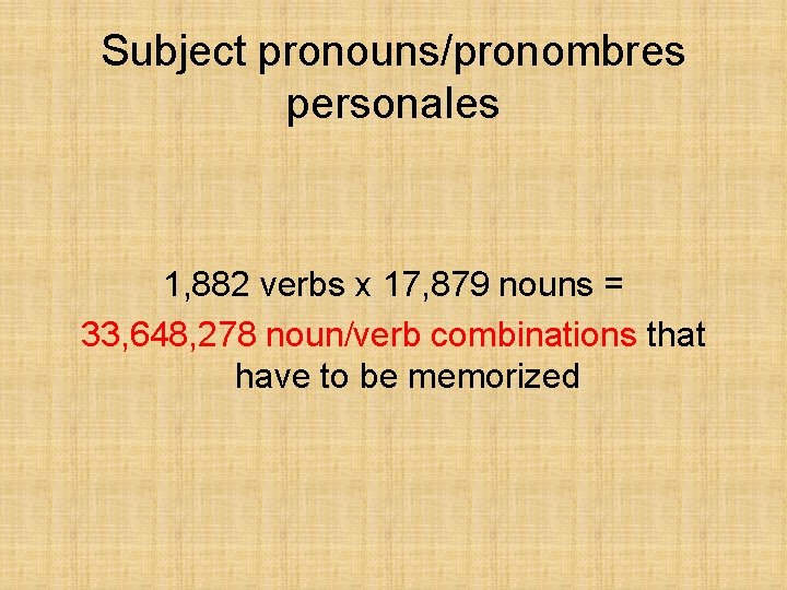 Subject pronouns/pronombres personales 1, 882 verbs x 17, 879 nouns = 33, 648, 278