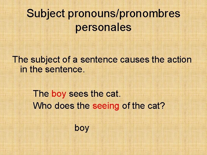 Subject pronouns/pronombres personales The subject of a sentence causes the action in the sentence.