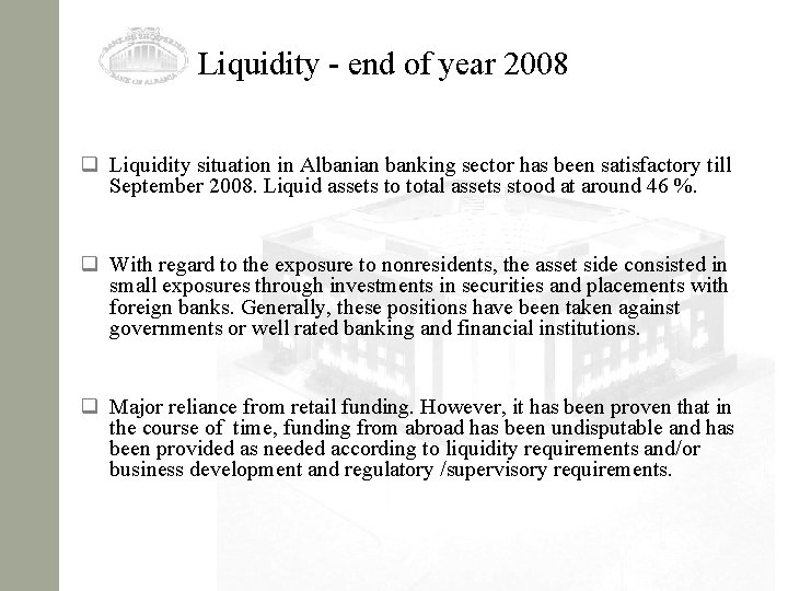 Liquidity - end of year 2008 q Liquidity situation in Albanian banking sector has