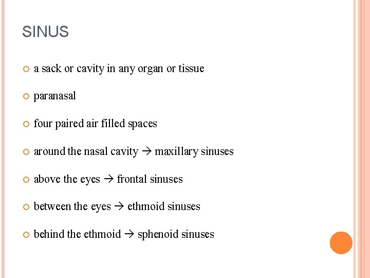 SINUS a sack or cavity in any organ or tissue paranasal four paired air