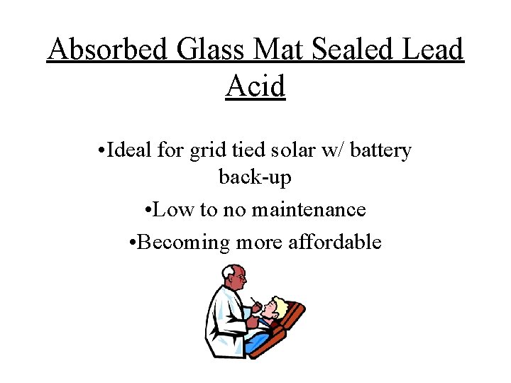 Absorbed Glass Mat Sealed Lead Acid • Ideal for grid tied solar w/ battery