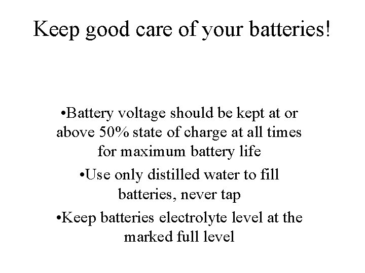 Keep good care of your batteries! • Battery voltage should be kept at or