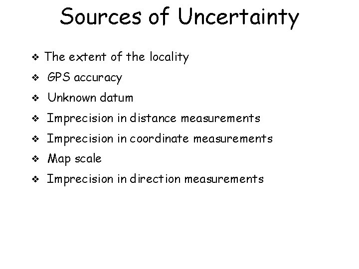 Sources of Uncertainty ❖ The extent of the locality ❖ GPS accuracy ❖ Unknown