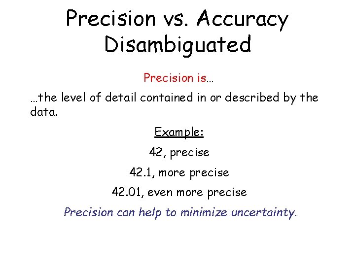 Precision vs. Accuracy Disambiguated Precision is… …the level of detail contained in or described