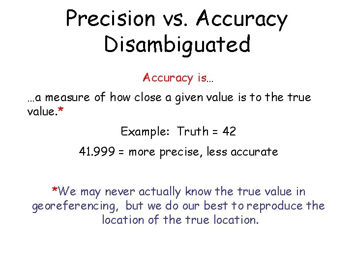 Precision vs. Accuracy Disambiguated Accuracy is… …a measure of how close a given value