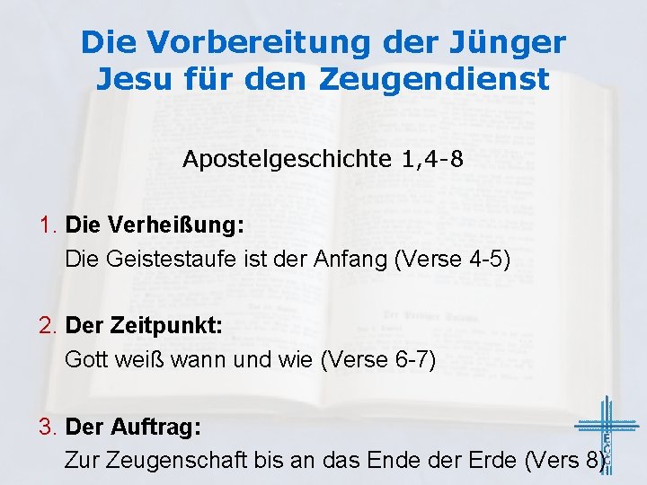 Die Vorbereitung der Jünger Jesu für den Zeugendienst Apostelgeschichte 1, 4 -8 1. Die