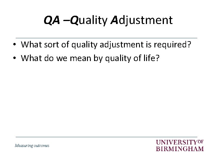 QA –Quality Adjustment • What sort of quality adjustment is required? • What do