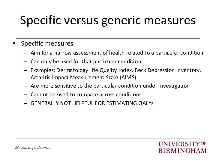 Specific versus generic measures • Specific measures – Aim for a narrow assessment of