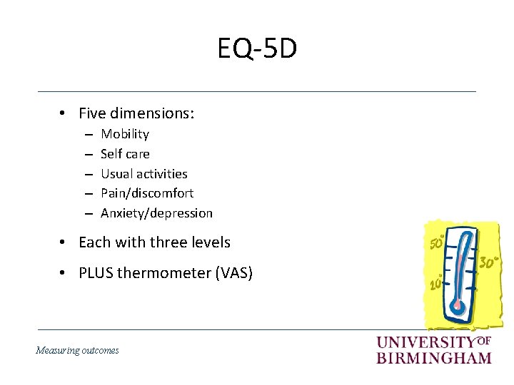 EQ-5 D • Five dimensions: – – – Mobility Self care Usual activities Pain/discomfort