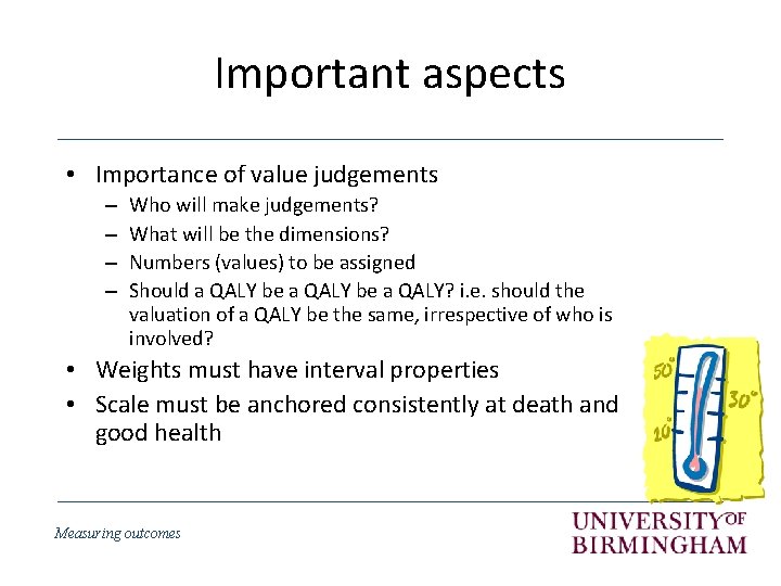 Important aspects • Importance of value judgements – – Who will make judgements? What