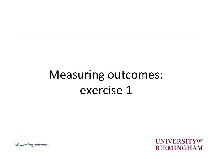 Measuring outcomes: exercise 1 Measuring outcomes 