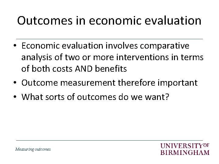 Outcomes in economic evaluation • Economic evaluation involves comparative analysis of two or more