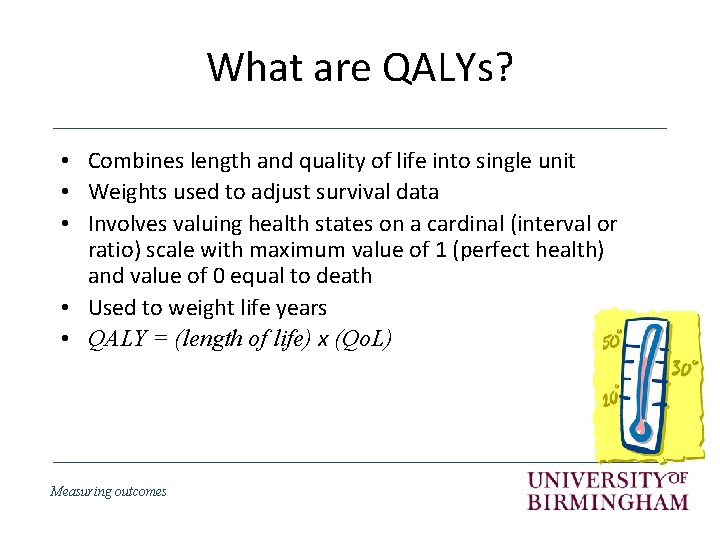 What are QALYs? • Combines length and quality of life into single unit •