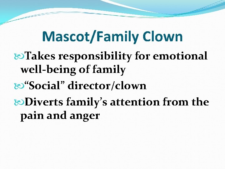 Mascot/Family Clown Takes responsibility for emotional well-being of family “Social” director/clown Diverts family’s attention