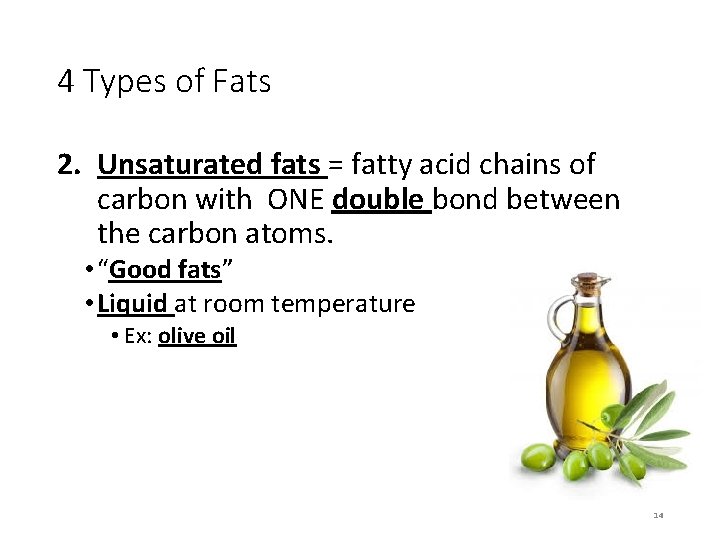 4 Types of Fats 2. Unsaturated fats = fatty acid chains of carbon with
