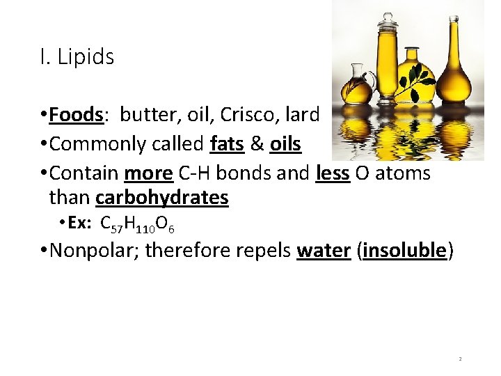 I. Lipids • Foods: butter, oil, Crisco, lard • Commonly called fats & oils