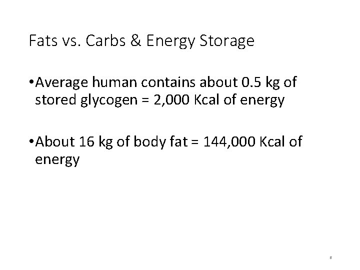 Fats vs. Carbs & Energy Storage • Average human contains about 0. 5 kg