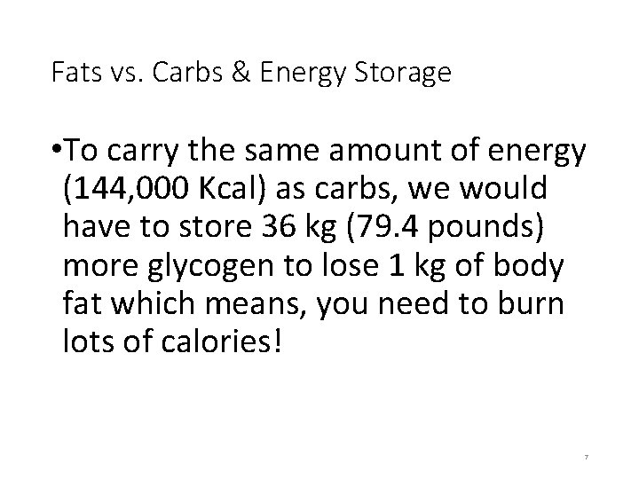 Fats vs. Carbs & Energy Storage • To carry the same amount of energy