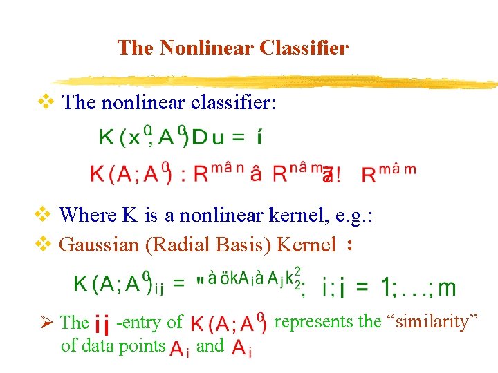 The Nonlinear Classifier v The nonlinear classifier: v Where K is a nonlinear kernel,