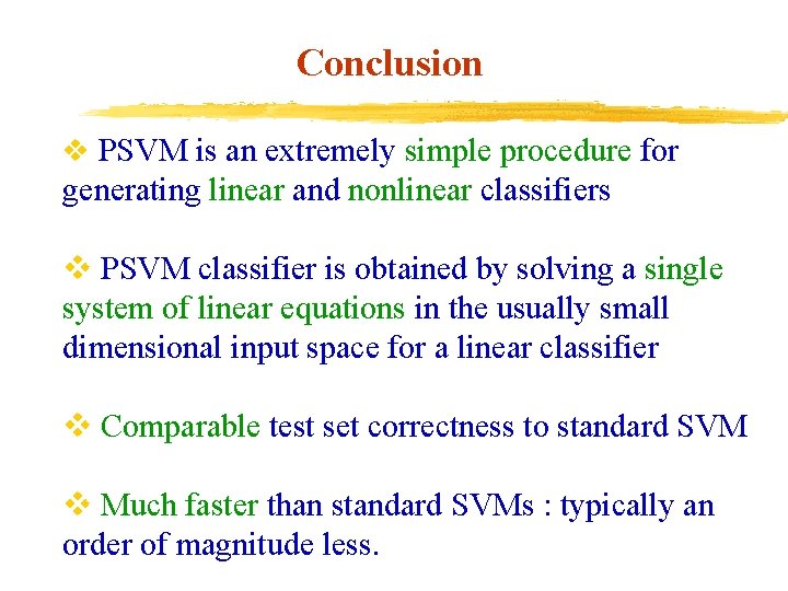 Conclusion v PSVM is an extremely simple procedure for generating linear and nonlinear classifiers