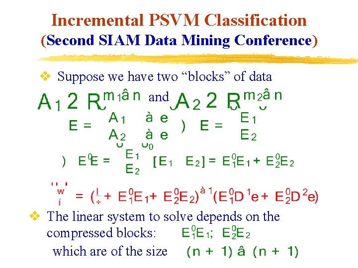 Incremental PSVM Classification (Second SIAM Data Mining Conference) v Suppose we have two “blocks”
