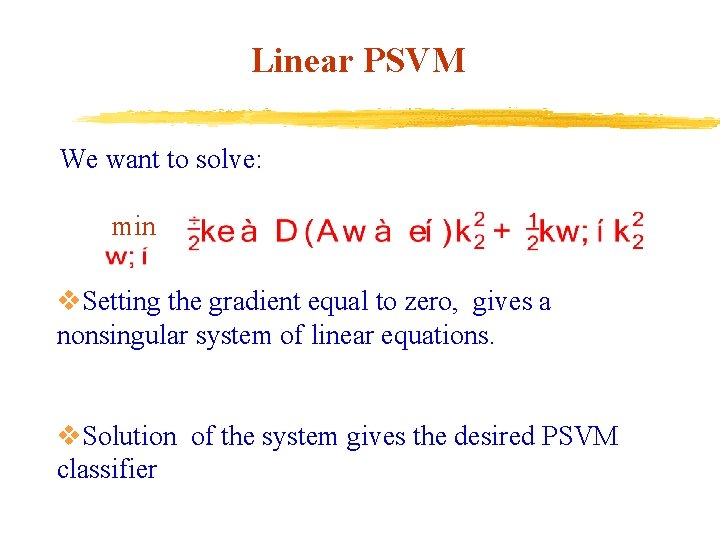 Linear PSVM We want to solve: min v. Setting the gradient equal to zero,