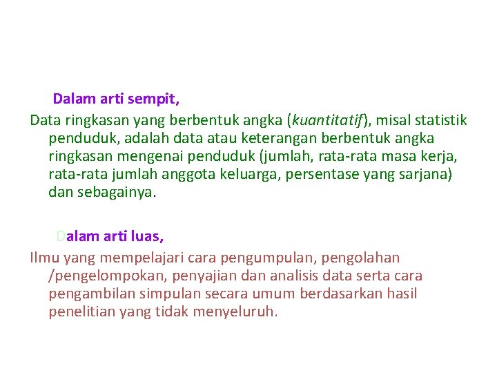 Dalam arti sempit, Data ringkasan yang berbentuk angka (kuantitatif), misal statistik penduduk, adalah data