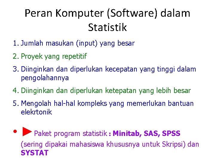 Peran Komputer (Software) dalam Statistik 1. Jumlah masukan (input) yang besar 2. Proyek yang