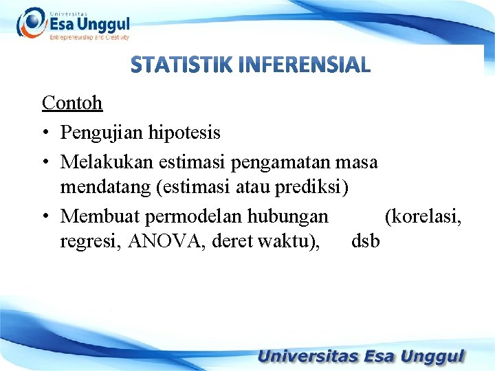 Contoh • Pengujian hipotesis • Melakukan estimasi pengamatan masa mendatang (estimasi atau prediksi) •