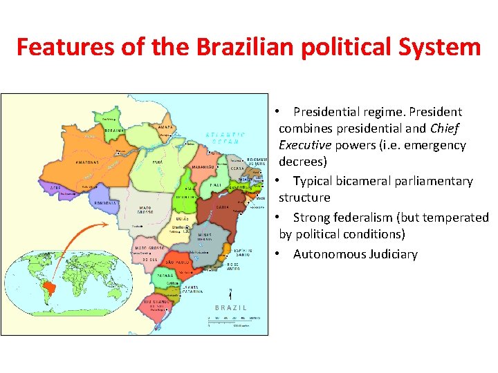 Features of the Brazilian political System • Presidential regime. President combines presidential and Chief