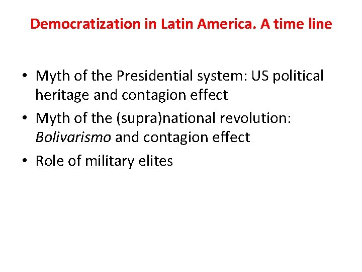 Democratization in Latin America. A time line • Myth of the Presidential system: US