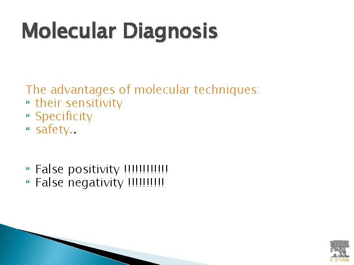Molecular Diagnosis The advantages of molecular techniques: their sensitivity Specificity safety. . False positivity