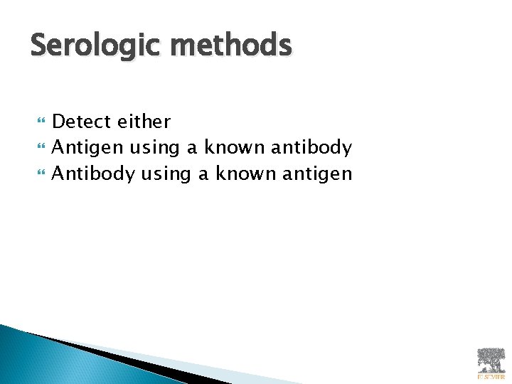 Serologic methods Detect either Antigen using a known antibody Antibody using a known antigen