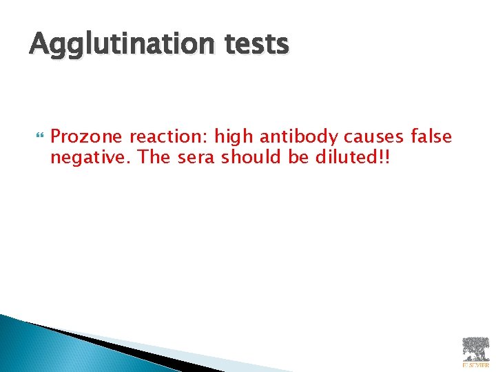 Agglutination tests Prozone reaction: high antibody causes false negative. The sera should be diluted!!