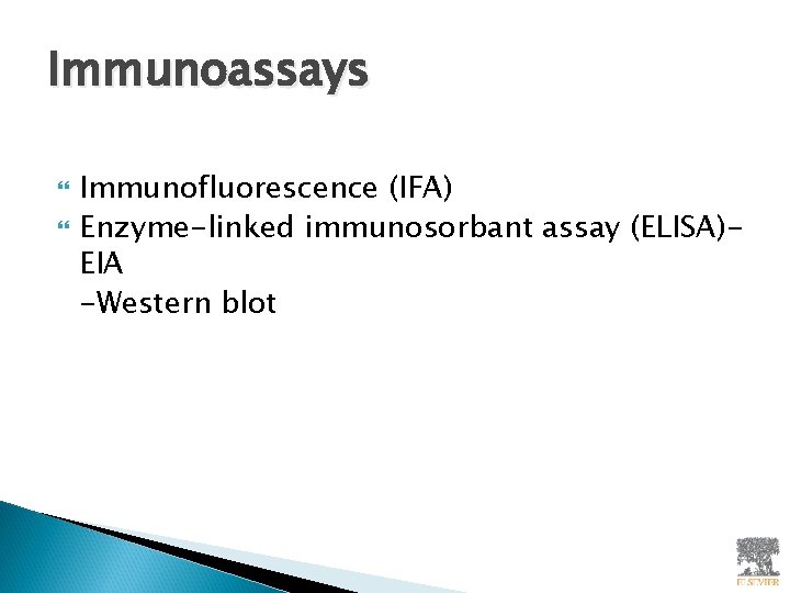 Immunoassays Immunofluorescence (IFA) Enzyme-linked immunosorbant assay (ELISA)EIA -Western blot 