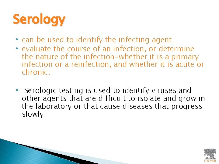 Serology can be used to identify the infecting agent evaluate the course of an