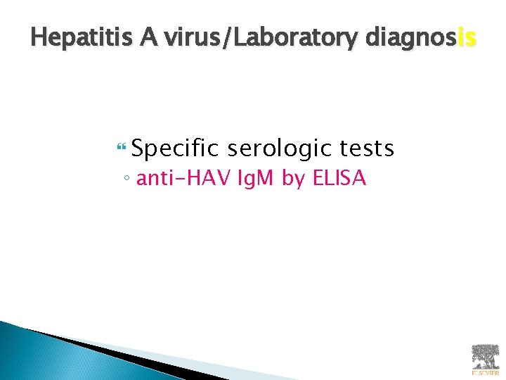 Hepatitis A virus/Laboratory diagnosis Specific serologic tests ◦ anti-HAV Ig. M by ELISA 