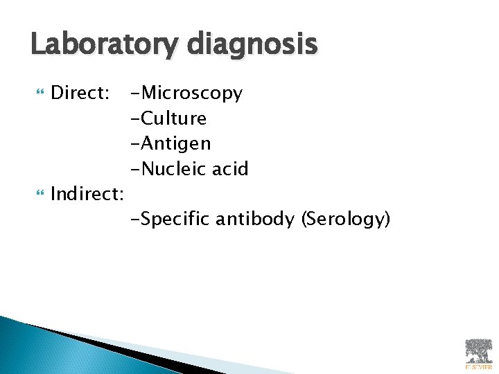 Laboratory diagnosis Direct: Indirect: -Microscopy -Culture -Antigen -Nucleic acid -Specific antibody (Serology) 