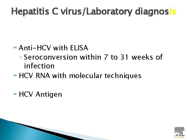 Hepatitis C virus/Laboratory diagnosis Anti-HCV with ELISA ◦ Seroconversion within 7 to 31 weeks